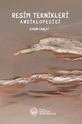 Resim Teknikleri Ansiklopedisi - İstanbul Gelişim Üniversitesi Yayınları