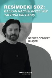 Resimdeki Söz: Balkan Naci İslimyeli`nin Yapıtına Bir Bakış - Sanat Kritik Yayınları
