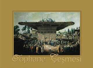 Resimden Fotoğrafa Zamanın Tanığı Tophane Çeşmesi - Arkeoloji ve Sanat Yayınları