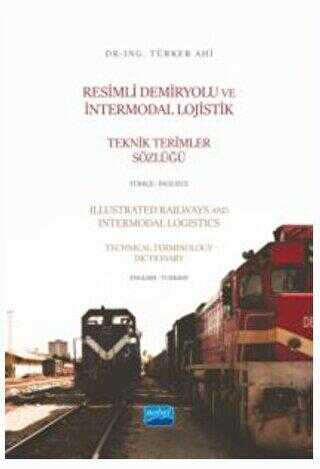 Resimli Demiryolu ve İntermodal Lojistik Teknik Terimler Sözlüğü Türkçe - İngilizce - Illustrated Ra