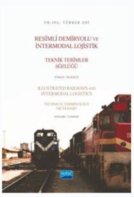 Resimli Demiryolu ve İntermodal Lojistik Teknik Terimler Sözlüğü Türkçe - İngilizce - Illustrated Ra - 1
