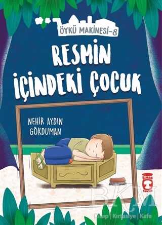 Resmin İçindeki Çocuk - Öykü Makinesi 8 - Timaş Çocuk