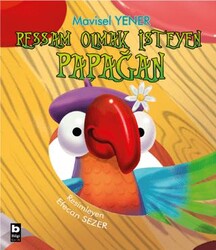 Ressam Olmak İsteyen Papağan - Bilgi Yayınevi