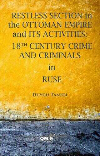 Restless Section in The Ottoman Empire and its Activities: 18th Century Crime and Criminals in Ruse
