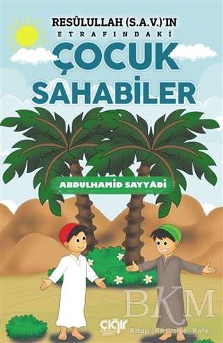 Resulullah s.a.v.`ın Etrafındaki Çocuk Sahabiler - Çığır Yayınları