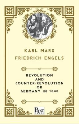 Revolution and Counter-Revolution Or Germany In 1848 - 1