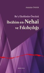 Re’y Ekolünün Öncüsü İbrahim en-Nehai ve Fıkıhçılığı - Ankara Okulu Yayınları