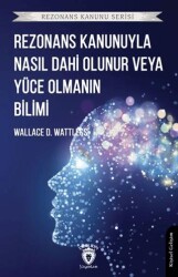 Rezonans Kanunuyla Nasıl Dahi Olunur veya Yüce Olmanın Bilimi - Dorlion Yayınları