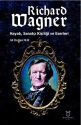 Richard Wagner: Hayatı, Sanatçı Kişiliği ve Eserleri - Akademisyen Kitabevi