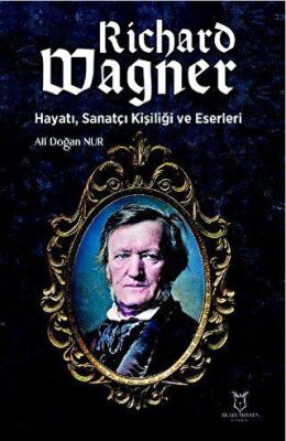 Richard Wagner: Hayatı, Sanatçı Kişiliği ve Eserleri - 1