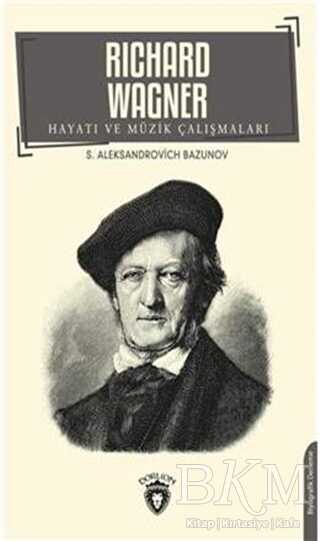 Richard Wagner Hayatı ve Müzik Çalışmaları - Dorlion Yayınları
