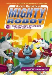 Ricky Ricotta`s Mighty Robot vs The Uranium Unicorns from Uranus - Scholastic