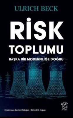 Risk Toplumu: Başka Bir Modernliğe Doğru - 1