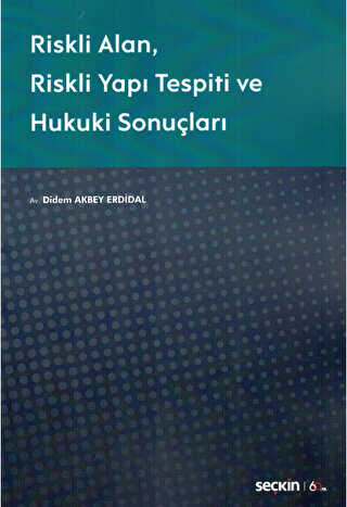 Riskli Alan - Riskli Yapı Tespiti ve Hukuki Sonuçları - Seçkin Yayıncılık