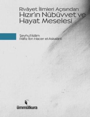 Rivayet İlimleri Açısından Hızır`ın Nübüvvet ve Hayat Meselesi - 1