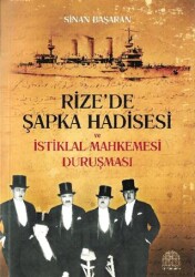 Rize’de Şapka Hadisesi ve İstiklal Mahkemesi Duruşması - REVAK Rize Araştırmaları Vakfı