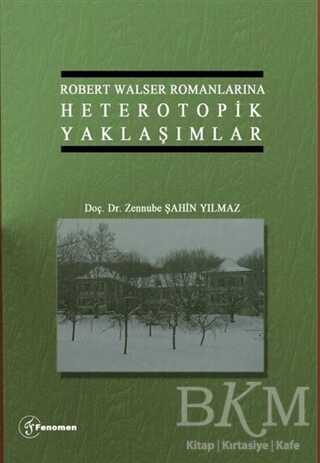 Robert Walser Romanlarına Heterotopik Yaklaşımlar - Fenomen Yayıncılık