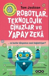 Robotlar, Teknolojik Cihazlar ve Yapay Zeka ve Bunlar Dünyamızı Nasıl Değiştiriyor? - Yapı Kredi Yayınları
