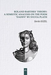Roland Barthes’ Theory: A Semiotic Analysis on The Poem Daddy by Sylvia Plath - Dora Basım Yayın