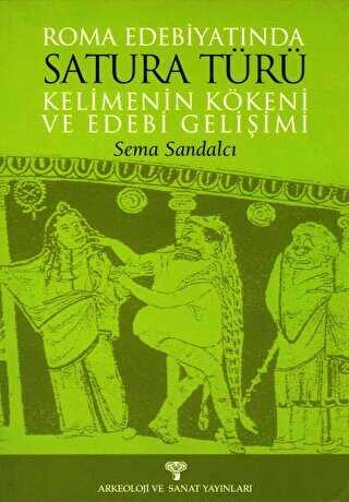 Roma Edebiyatında Satura Türü Kelimenin Kökeni ve Edebi Gelişimi - Arkeoloji ve Sanat Yayınları