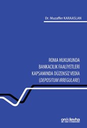 Roma Hukukunda Bankacılık Faaliyetleri Kapsamında Düzensiz Vedia Depositum Irregulare - On İki Levha Yayınları