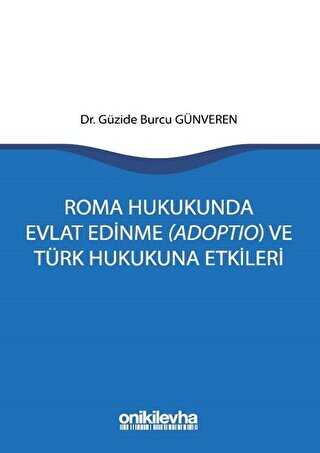 Roma Hukukunda Evlat Edinme Adoptio ve Türk Hukukuna Etkileri - On İki Levha Yayınları
