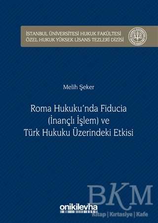 Roma Hukuku`nda Fiducia İnançlı İşlem ve Türk Hukuku Üzerindeki Etkisi - On İki Levha Yayınları