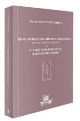 Roma Hukukunda Hizmet Sözleşmesi Locatio Conductio Operarum ve Hizmet Sözleşmesinde Bağımlılık İli - Yetkin Yayınları