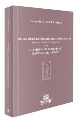 Roma Hukukunda Hizmet Sözleşmesi Locatio Conductio Operarum ve Hizmet Sözleşmesinde Bağımlılık İli - 1