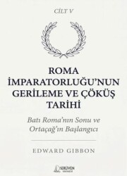 Roma İmparatorluğu’nun Gerileme ve Çöküş Tarihi Beşinci Cilt - Serüven Yayınevi