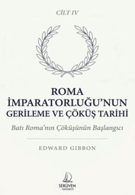Roma İmparatorluğu’nun Gerileme ve Çöküş Tarihi Dördüncü Cilt - 1
