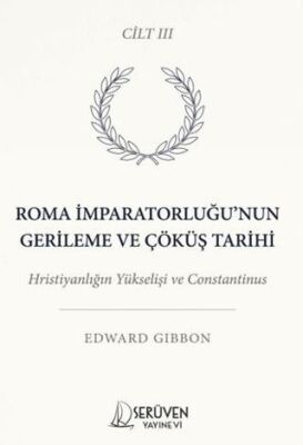Roma İmparatorluğu’nun Gerileme ve Çöküş Tarihi Üçüncü Cilt - 1