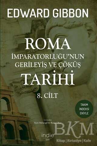 Roma İmparatorluğu’nun Gerileyiş ve Çöküş Tarihi 8. Cilt - İndie Yayınları