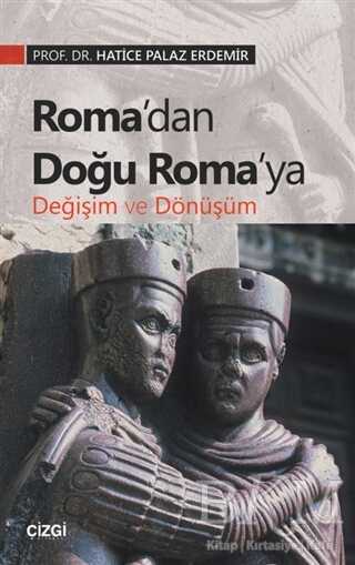 Roma’dan Doğu Roma’ya Değişim ve Dönüşüm - Çizgi Kitabevi Yayınları