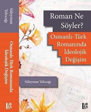 Roman Ne Söyler? Osmanlı - Türk Romanında İdeolojik Değişim