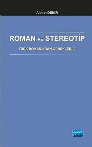 Roman ve Stereotip - Türk Romanından Örneklerle - Nobel Akademik Yayıncılık