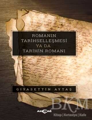 Romanın Tarihselleşmesi Ya Da Tarihin Romanı - Akçağ Yayınları