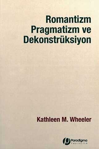 Romantizm Pragmatizm ve Dekonstrüksiyon - Paradigma Yayıncılık