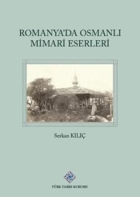 Romanya`da Osmanlı Mimari Eserleri - 1