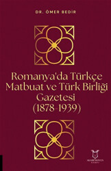 Romanya`da Türkçe Matbuat ve Türk Birliği Gazetesi 1878-1939 - Akademisyen Kitabevi