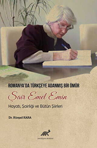 Romanya`da Türkçeye Adanmış Bir Ömür Şair Emel Emin - Paradigma Akademi Yayınları
