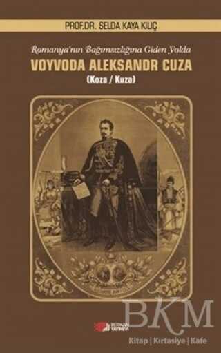 Romanya`nın Bağımsızlığına Giden Yolda Voyvoda Aleksandr Cuza - Berikan Yayınevi