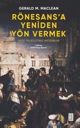 Rönesans’a Yeniden Yön Vermek - Doğu ile Kültürel Değişimler - Ketebe Yayınları