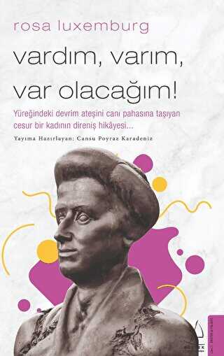 Rosa Luxemburg - Vardım, Varım, Var Olacağım! - Destek Yayınları