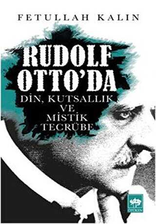 Rudolf Otto`da Din, Kutsallık ve Mistik Tecrübe - Ötüken Neşriyat