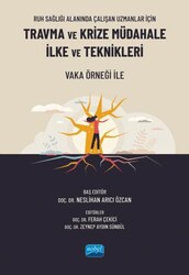 Ruh Sağlığı Alanında Çalışan Uzmanlar İçin Travma ve Krize Müdahale İlke ve Teknikleri - Nobel Akademik Yayıncılık