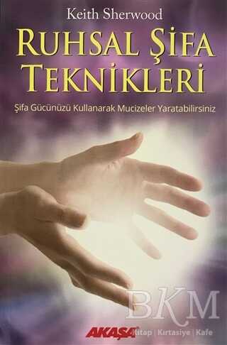 Ruhsal Şifa Teknikleri Şifa Gücünüzü Kullanarak Mucizeler Yaratabilirsiniz - Akaşa Yayınları