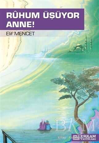 Ruhum Üşüyor Anne - Erkam Yayınları