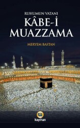 Ruhumun Vatanı Kabe-i Muazzama - Kayıhan Yayınları