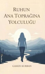 Ruhun Ana Toprağına Yolculuğu - Kitap Müptelası Yayınları